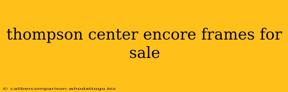 thompson center encore frames for sale