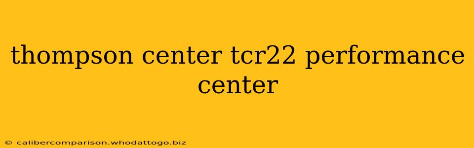 thompson center tcr22 performance center