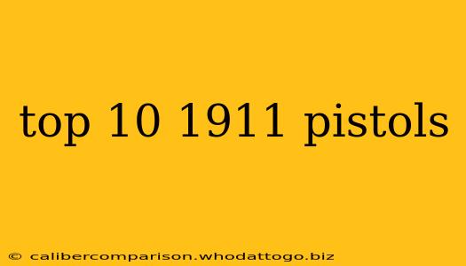 top 10 1911 pistols