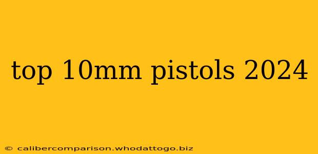 top 10mm pistols 2024