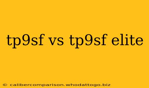 tp9sf vs tp9sf elite