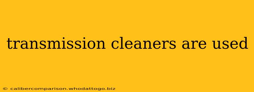 transmission cleaners are used