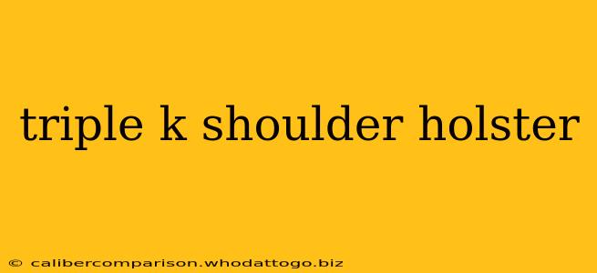 triple k shoulder holster