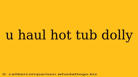 u haul hot tub dolly