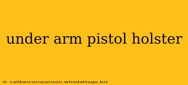 under arm pistol holster