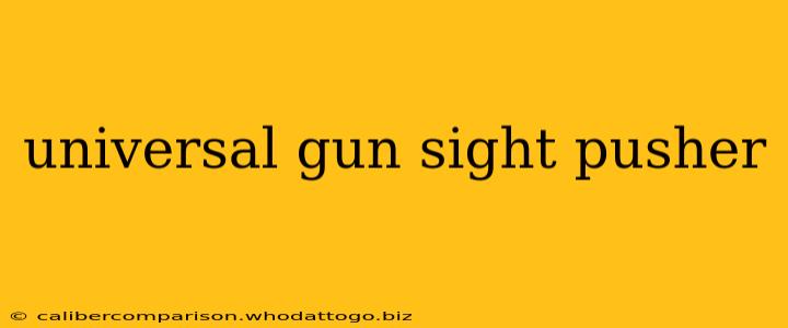 universal gun sight pusher