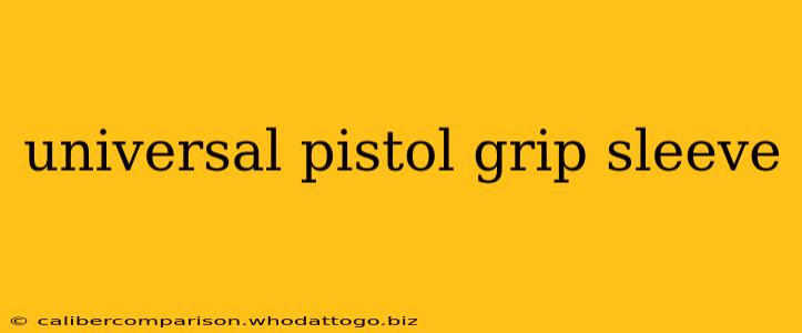 universal pistol grip sleeve