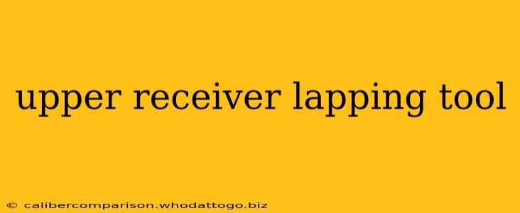 upper receiver lapping tool