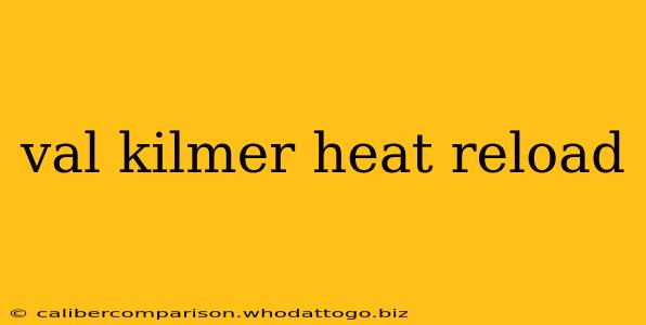 val kilmer heat reload