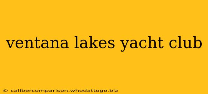 ventana lakes yacht club