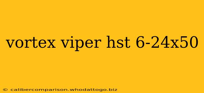 vortex viper hst 6-24x50