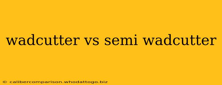 wadcutter vs semi wadcutter