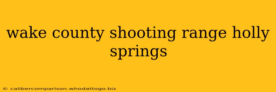 wake county shooting range holly springs