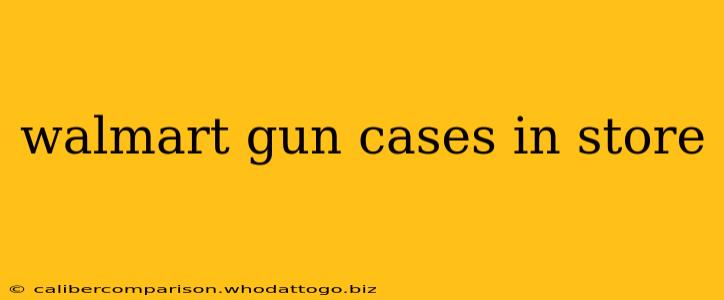 walmart gun cases in store