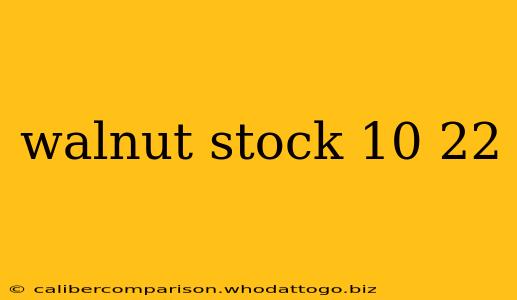 walnut stock 10 22