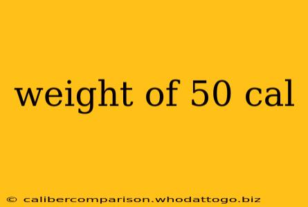 weight of 50 cal