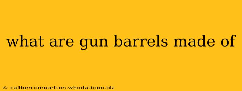 what are gun barrels made of