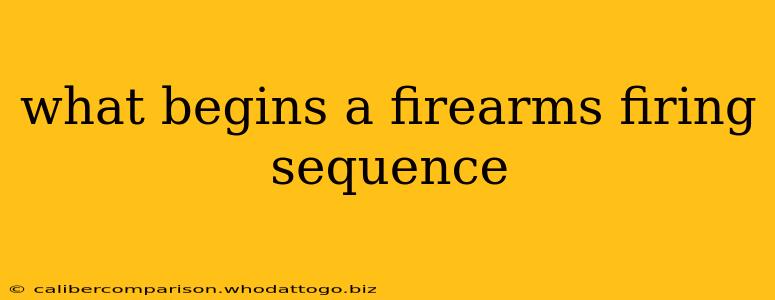 what begins a firearms firing sequence