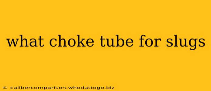 what choke tube for slugs