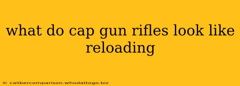 what do cap gun rifles look like reloading