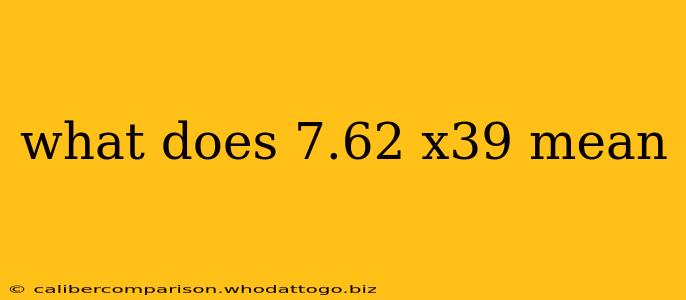 what does 7.62 x39 mean