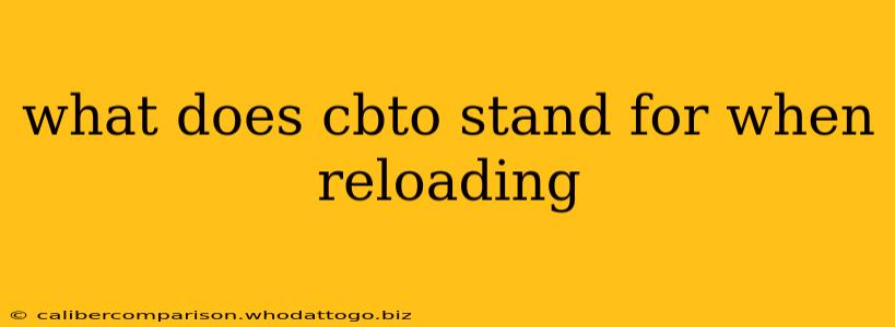 what does cbto stand for when reloading