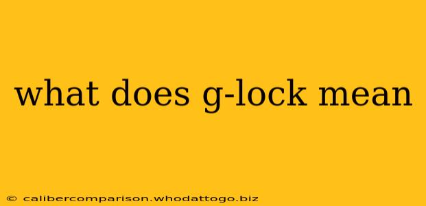 what does g-lock mean