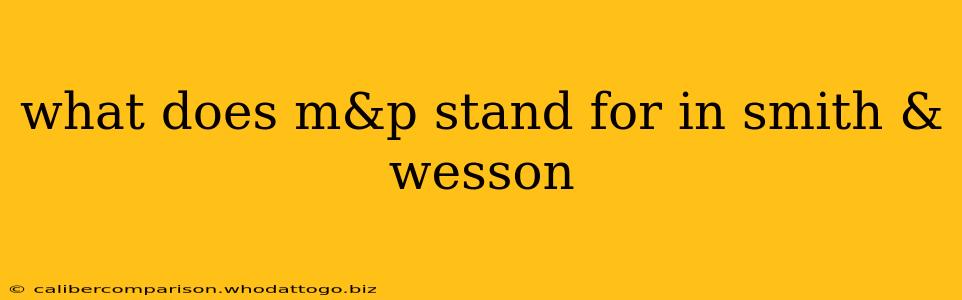 what does m&p stand for in smith & wesson