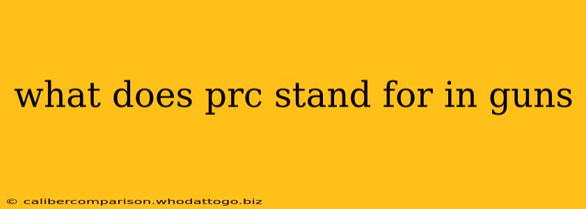 what does prc stand for in guns