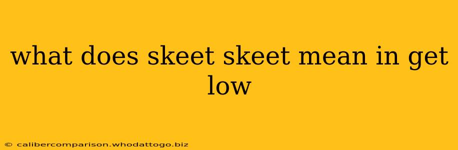 what does skeet skeet mean in get low