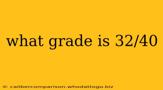 what grade is 32/40