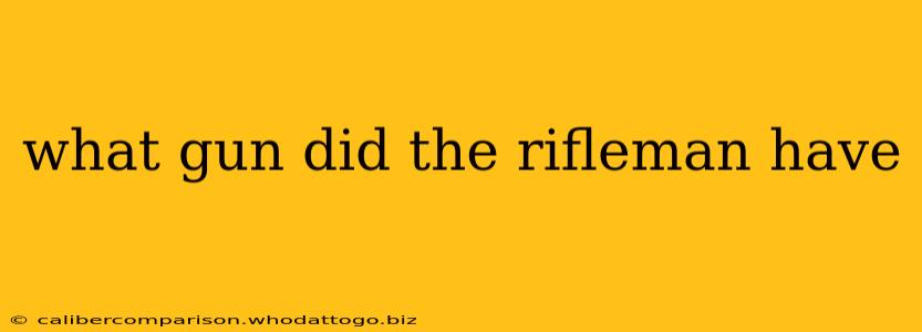 what gun did the rifleman have