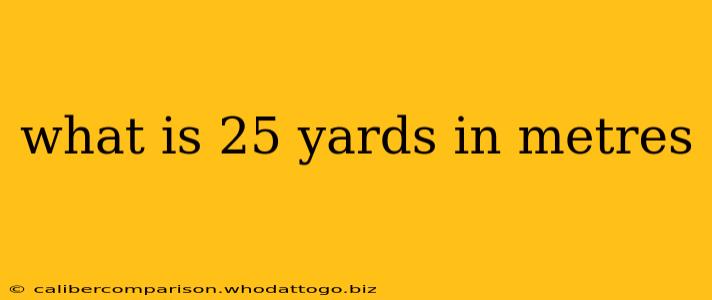 what is 25 yards in metres