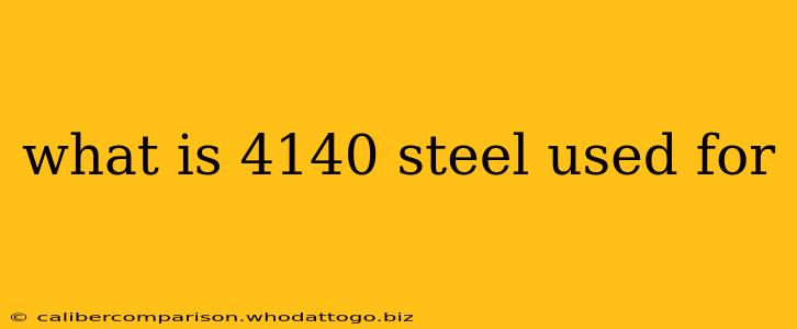 what is 4140 steel used for