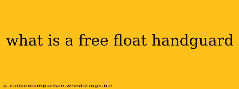 what is a free float handguard