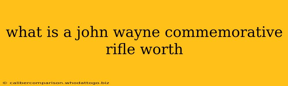 what is a john wayne commemorative rifle worth