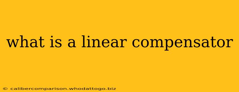 what is a linear compensator