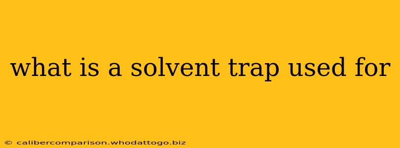 what is a solvent trap used for