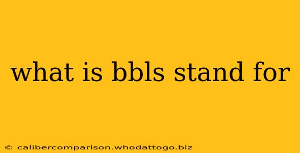 what is bbls stand for