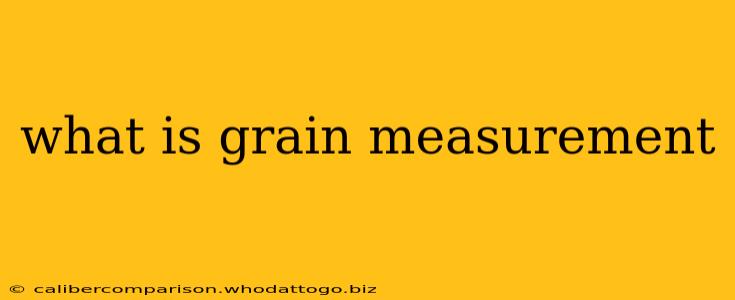 what is grain measurement