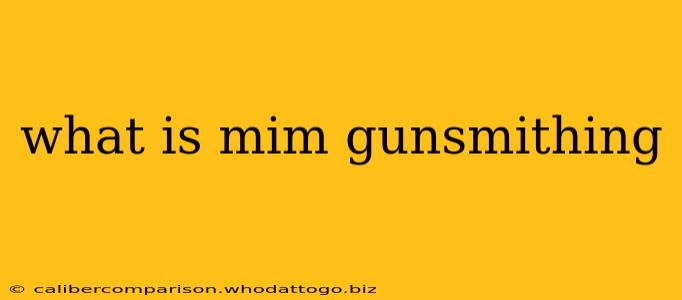 what is mim gunsmithing