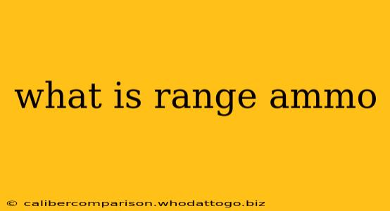 what is range ammo