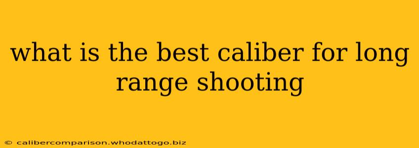 what is the best caliber for long range shooting