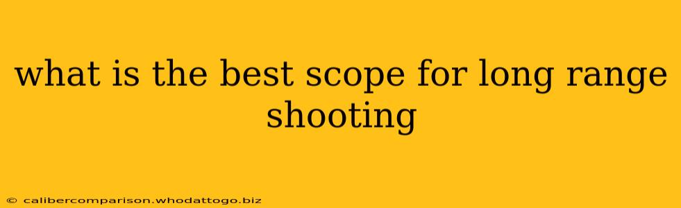 what is the best scope for long range shooting