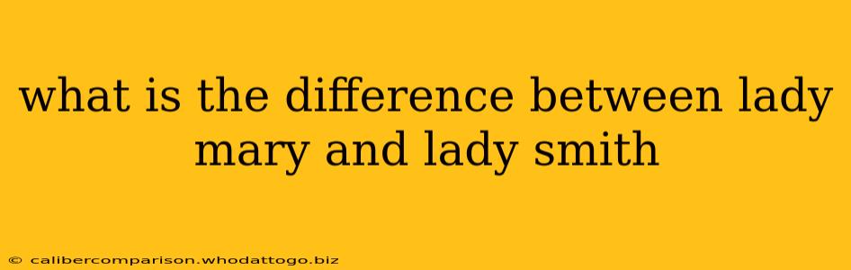 what is the difference between lady mary and lady smith