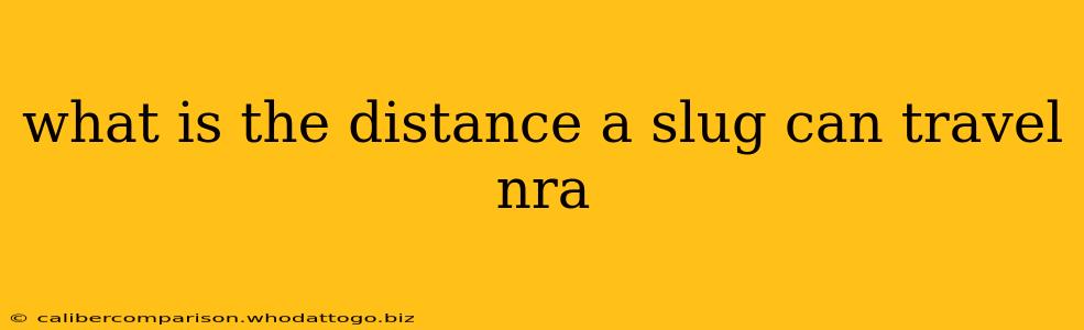 what is the distance a slug can travel nra