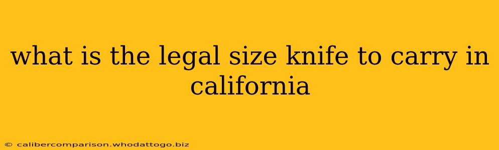 what is the legal size knife to carry in california