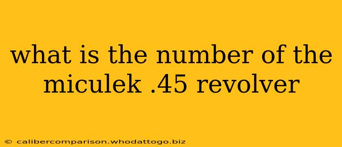 what is the number of the miculek .45 revolver