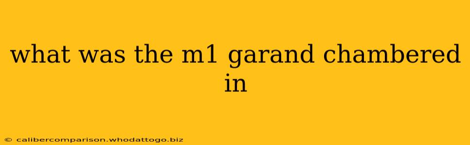 what was the m1 garand chambered in