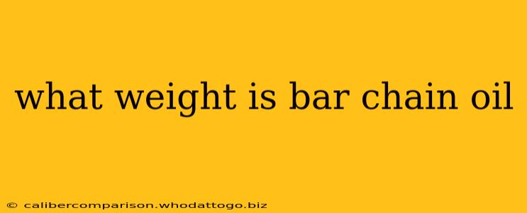 what weight is bar chain oil